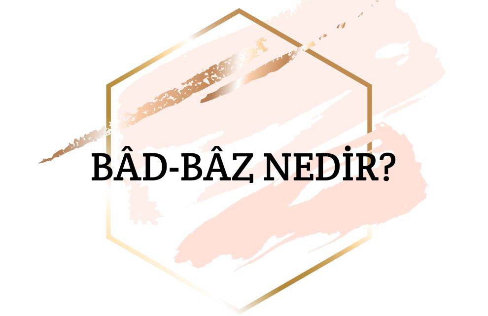 Bâd-bâz Nedir? 1