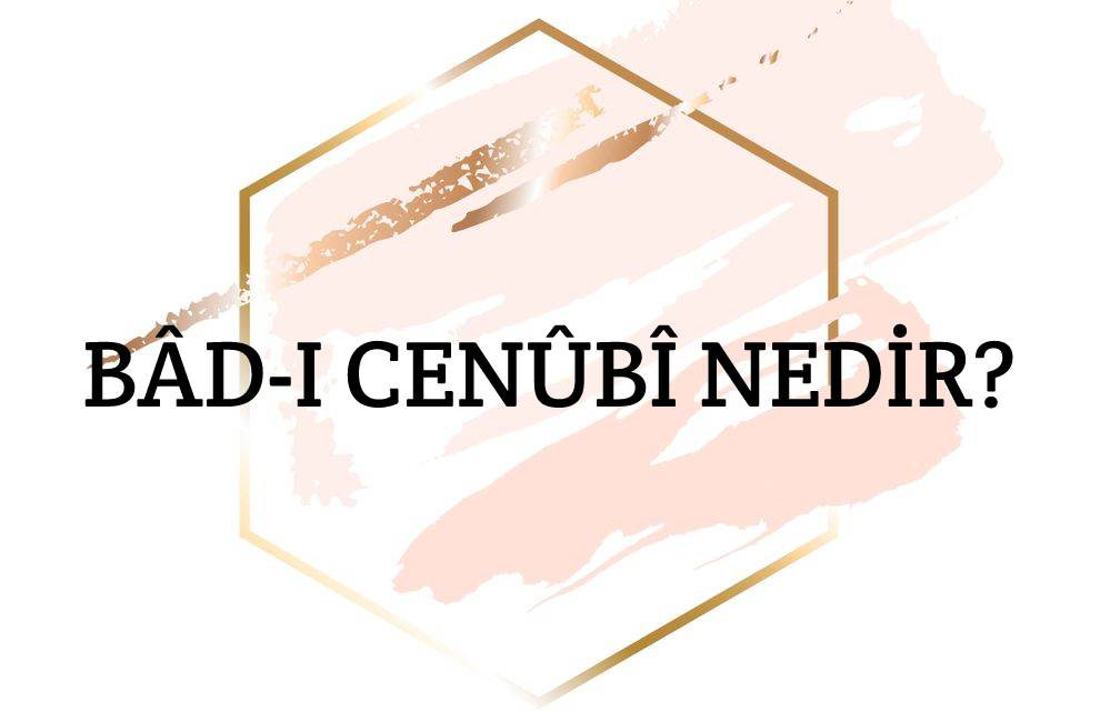 Bâd-ı Cenûbî Nedir? 1