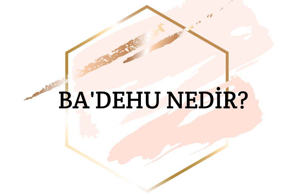 Ba'dehu Nedir? 1