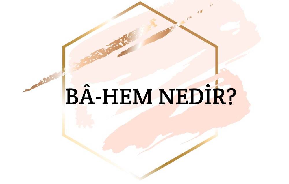 Bâ-hem Nedir? 1