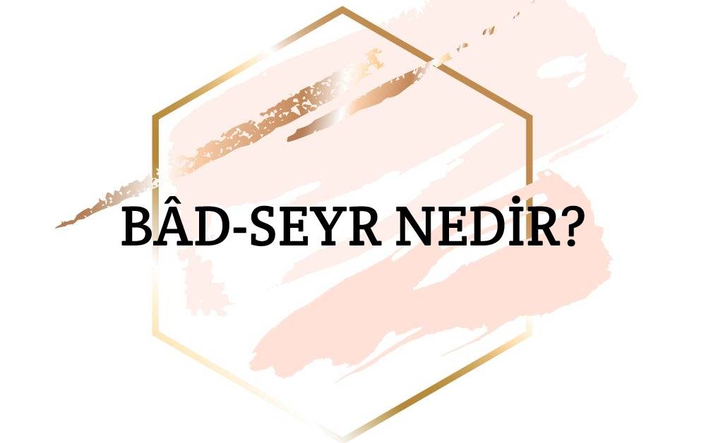 Bâd-seyr Nedir? 1