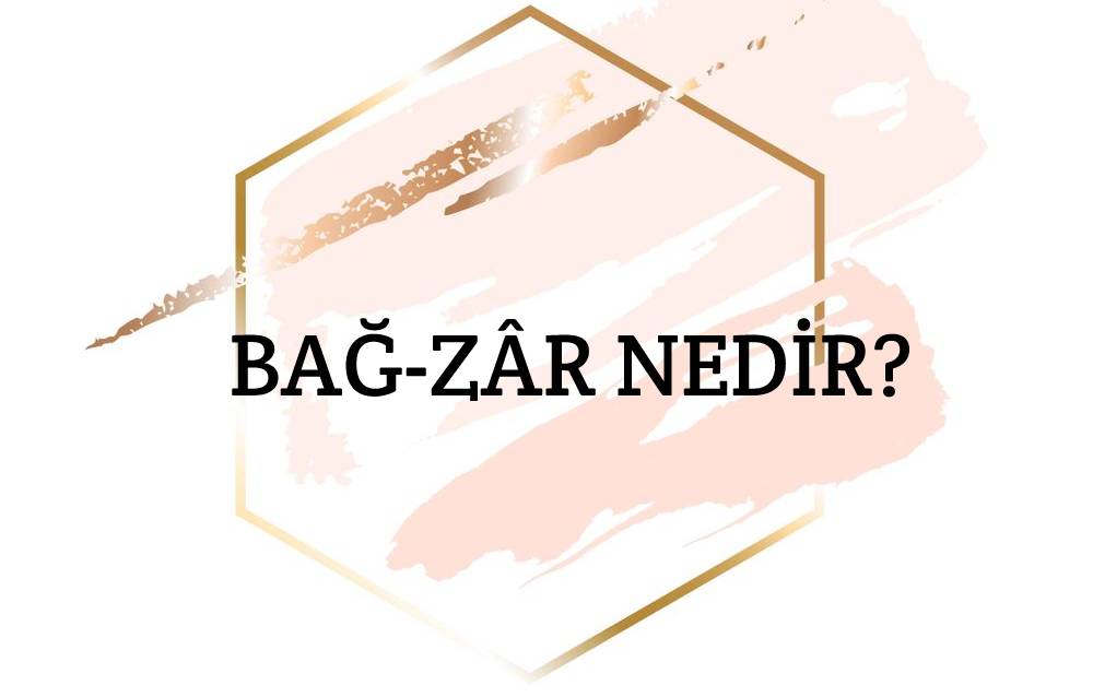 Bâğ-zâr Nedir? 1