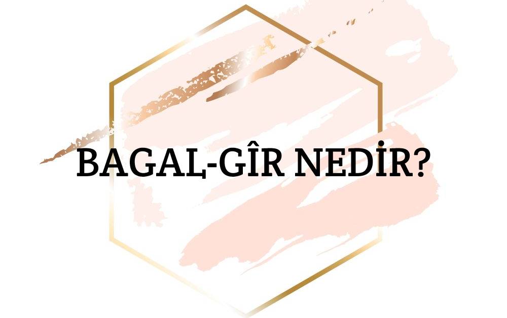 Bagal-gîr Nedir? 1