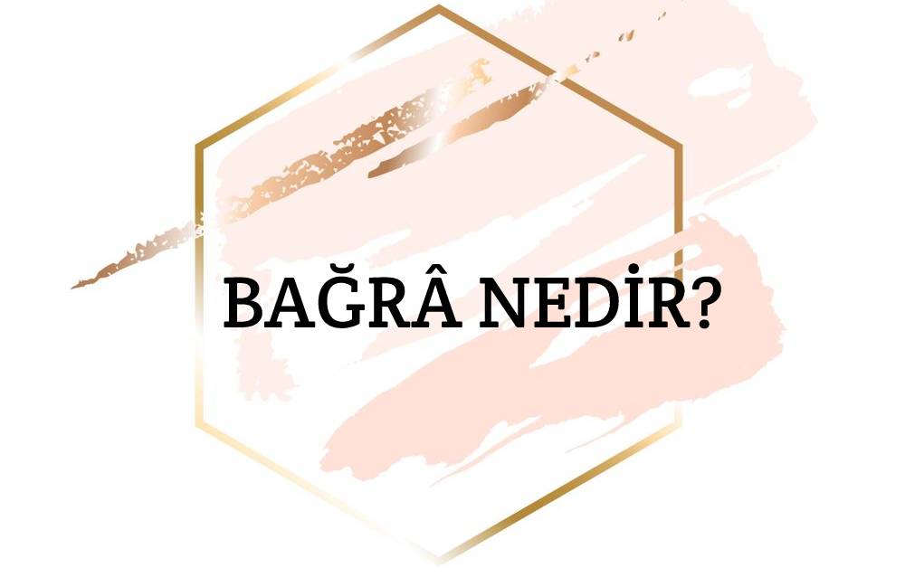 Bağrâ Nedir? 1