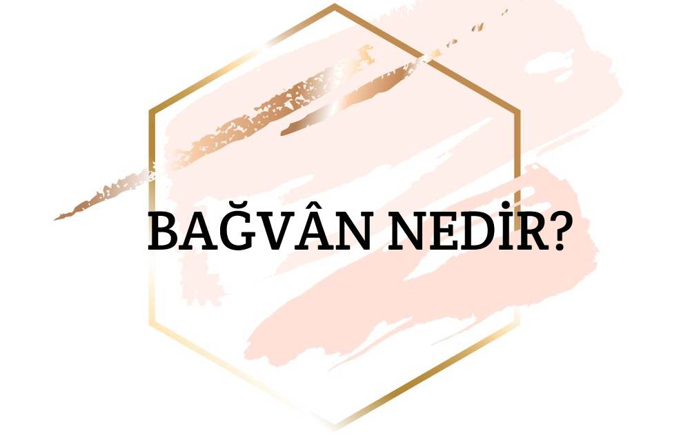 Bâğvân Nedir? 1