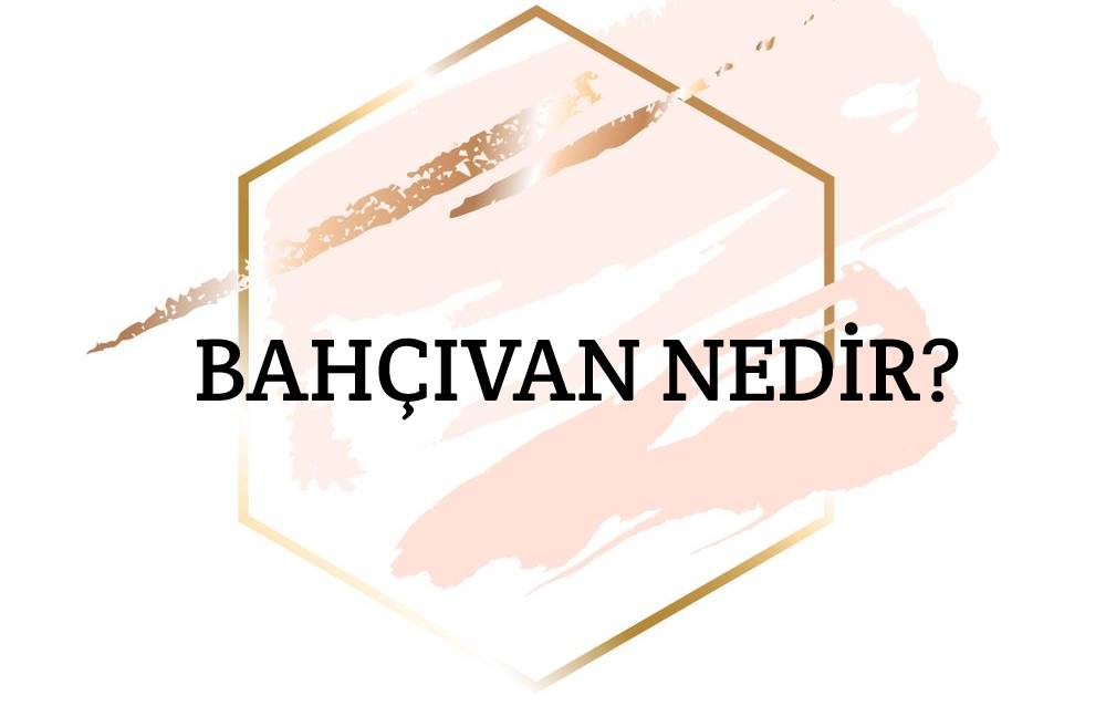 Bahçıvan Nedir? 2