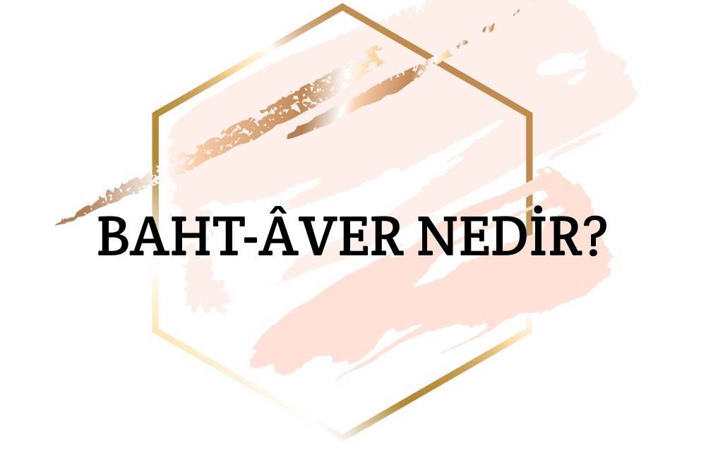 Baht-âver Nedir? 1