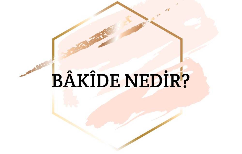 Bâkîde Nedir? 1