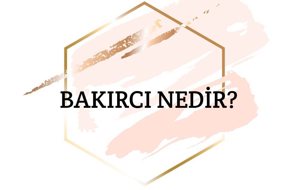 Bakırcı Nedir? 1