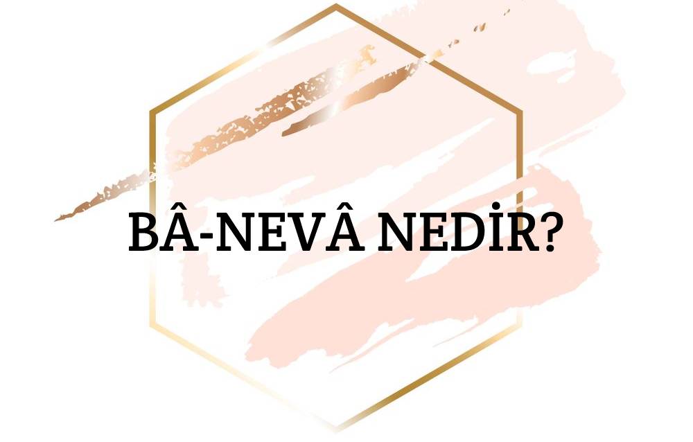 Bâ-nevâ Nedir? 1