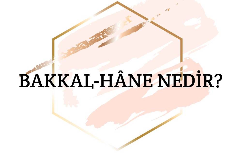 Bakkal-hâne Nedir? 1