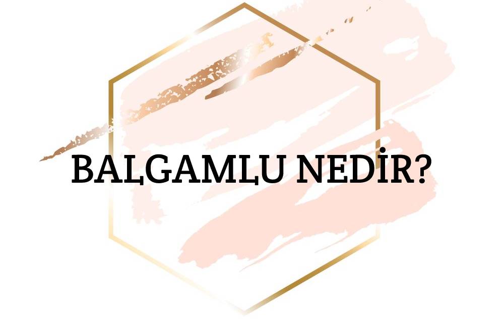 Balgamlu Nedir? 1