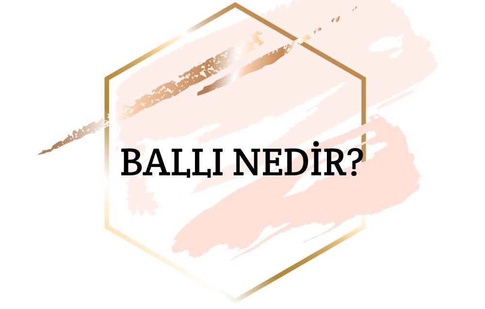 Ballı Nedir? 1