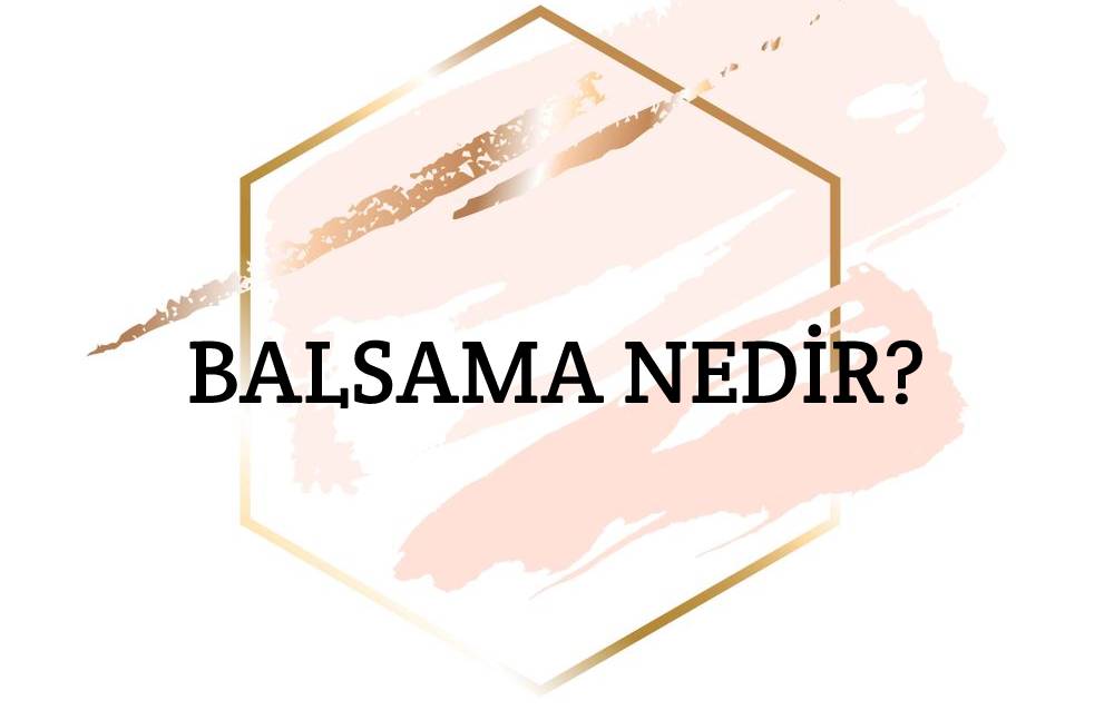 Balsama Nedir? 1