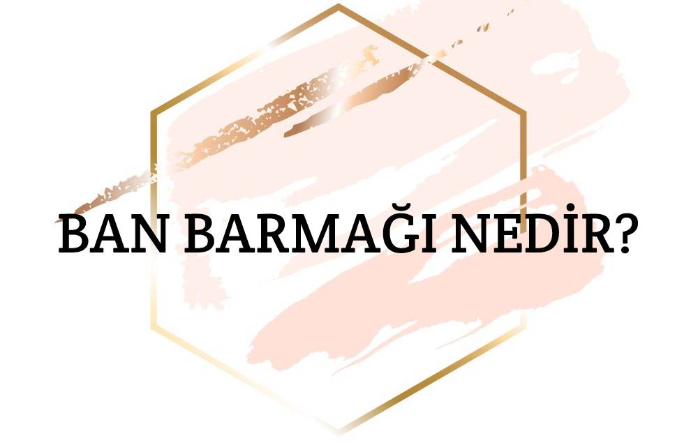 Ban Barmağı Nedir? 1