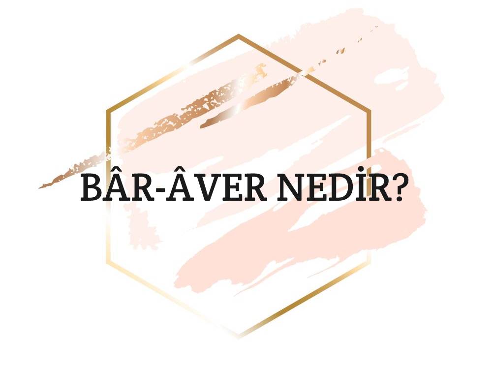 Bâr-âver Nedir? 1