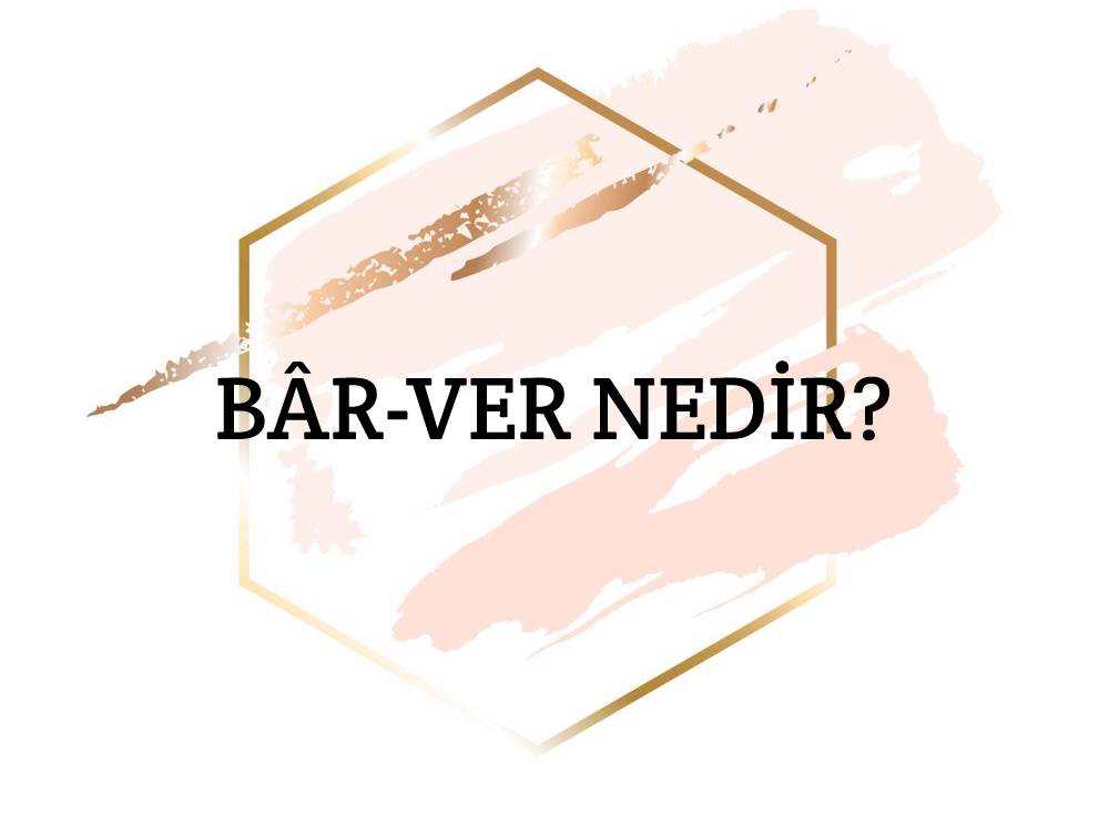 Bâr-ver Nedir? 1