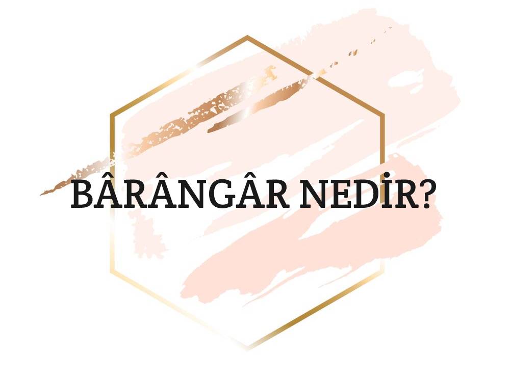 Bârângâr Nedir? 1