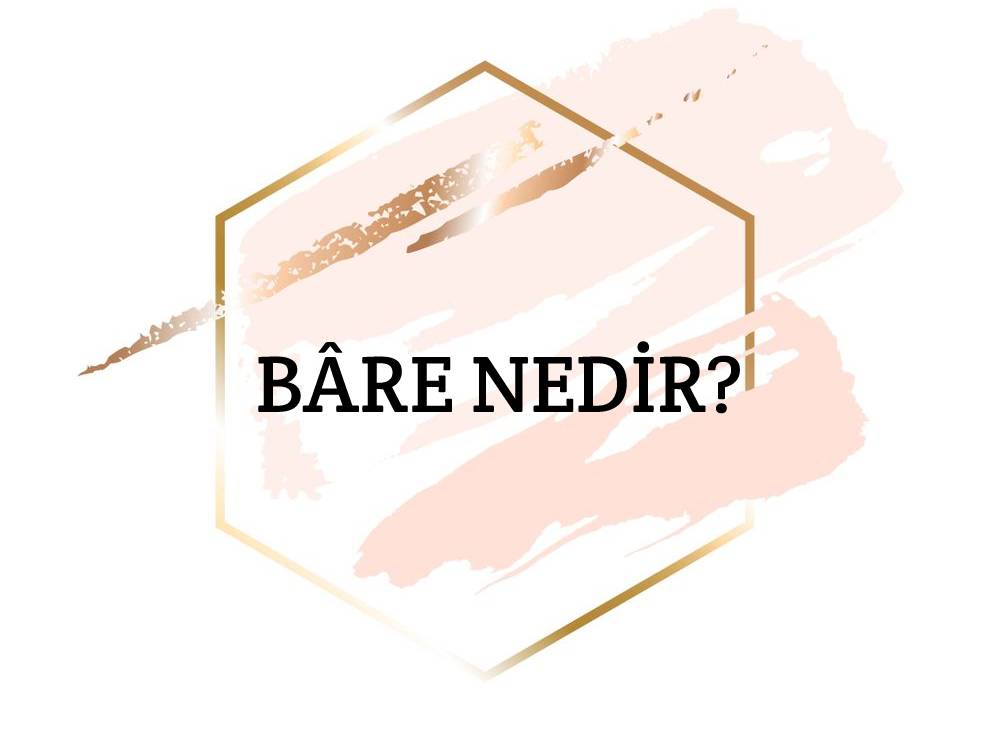 Bâre Nedir? 1