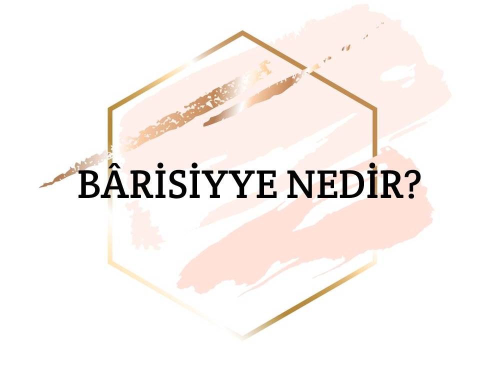 Bârisiyye Nedir? 1