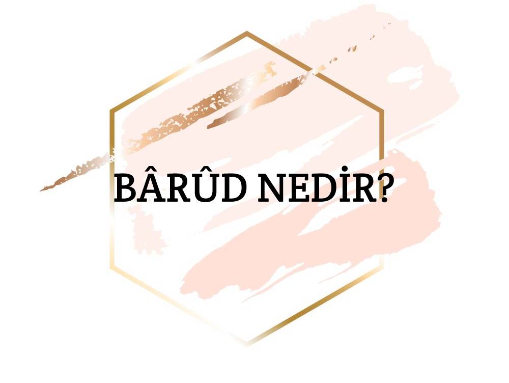 Bârûd Nedir? 1