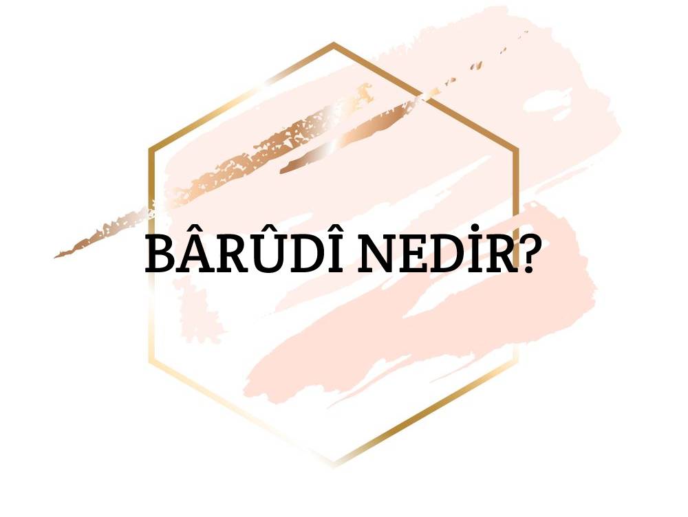 Bârûdî Nedir? 1