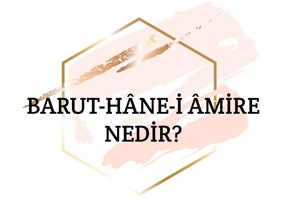 Barut-hâne-i Âmire Nedir? 1