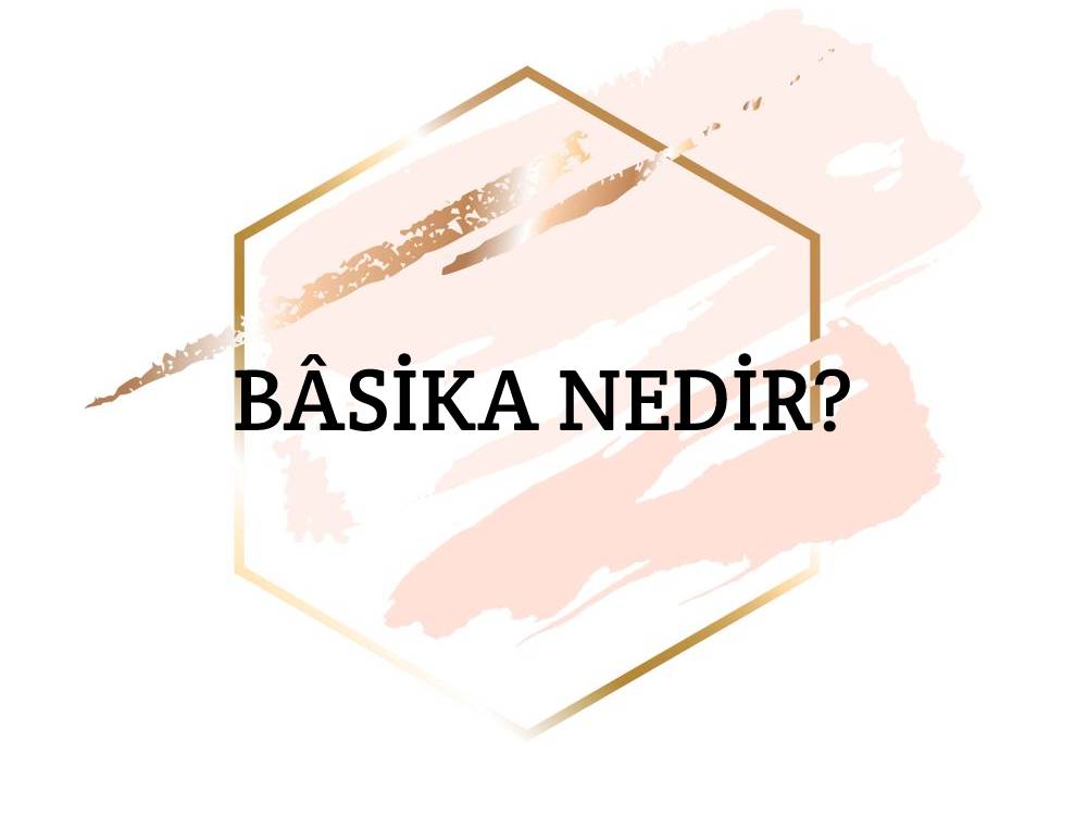 Bâsika Nedir? 1