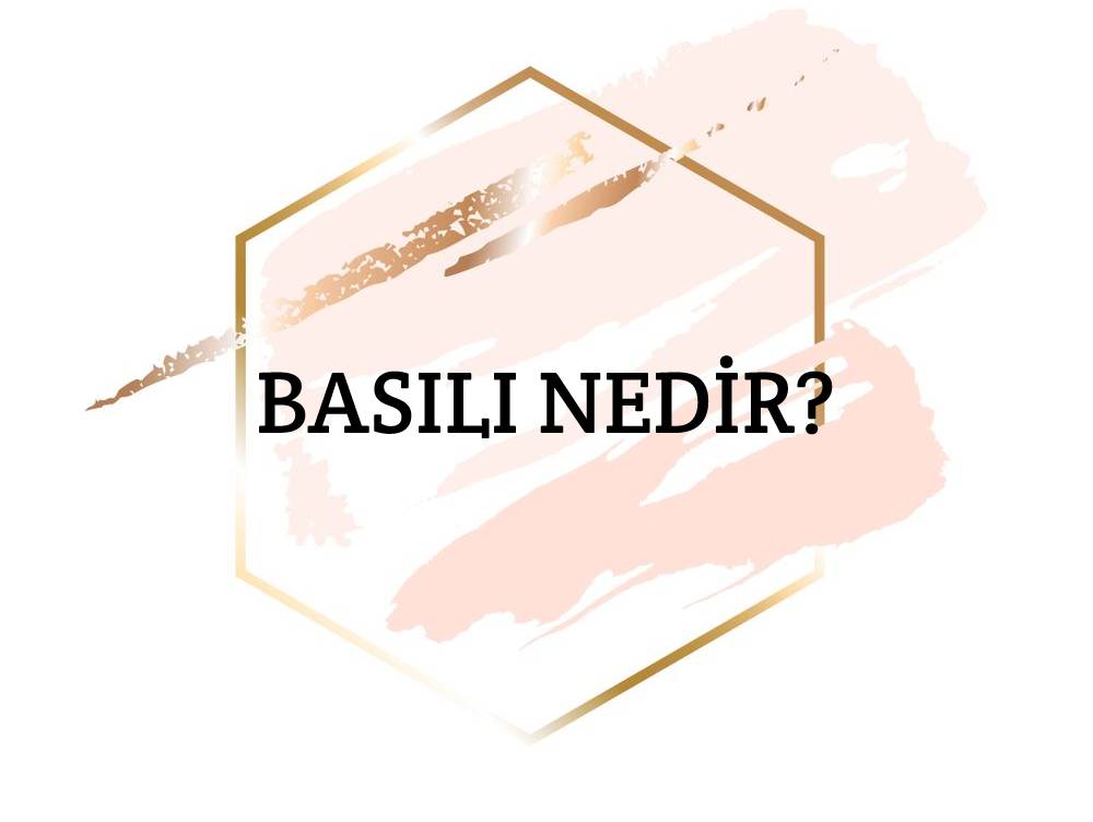 Basılı Nedir? 1