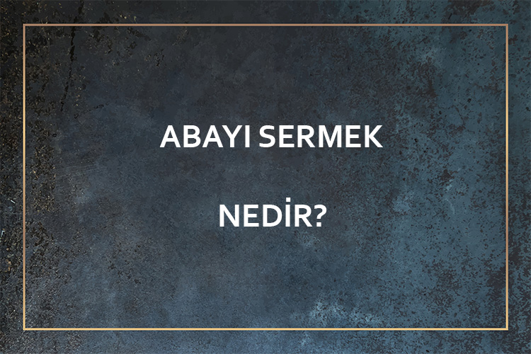 Abayı Sermek Nedir? 1