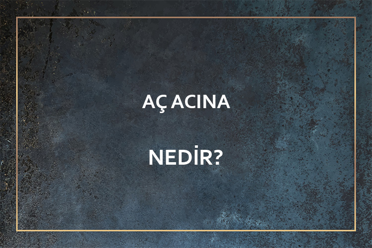 Aç Acına Nedir? 1