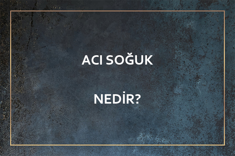 Acı Soğuk Nedir? 1