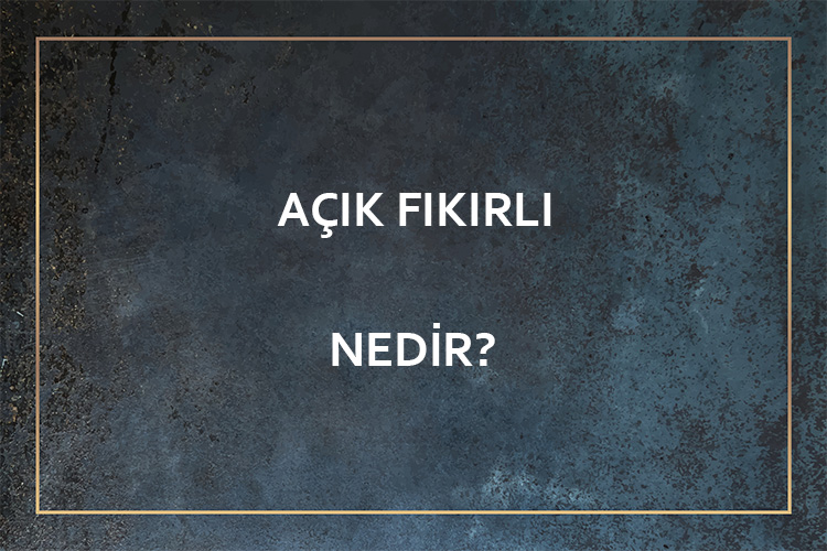 Açık Fikirli Nedir? 1