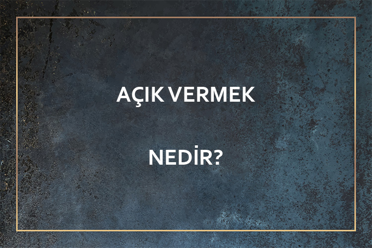 Açık Vermek Nedir? 1