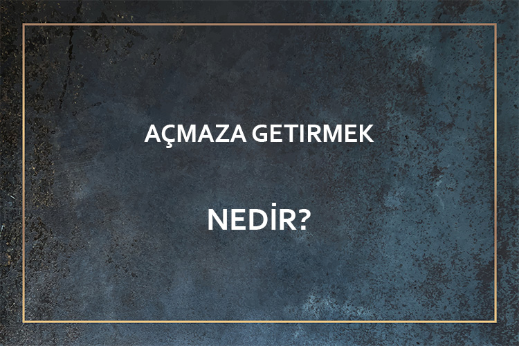 Açmaza Getirmek Nedir? 1