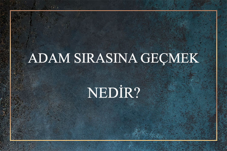 Adam Sırasına Geçmek Nedir? 1