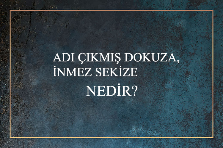 Adı Çıkmış Dokuza, İnmez Sekize Nedir? 1