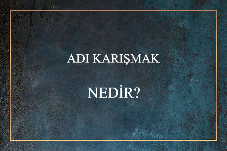 Adı Karışmak Nedir? 1