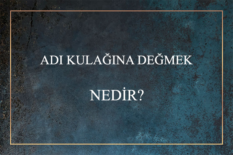 Adı Kulağına Değmek Nedir? 1