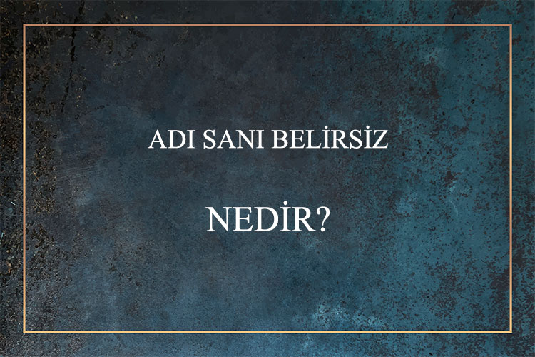 Adı Sanı Belirsiz Nedir? 1