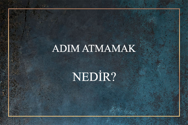 Adım Atmamak Nedir? 1