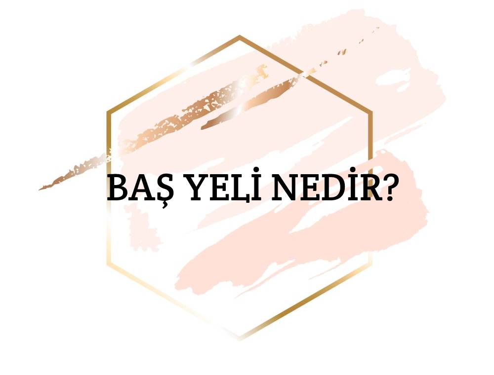 Baş Yeli Nedir? 1