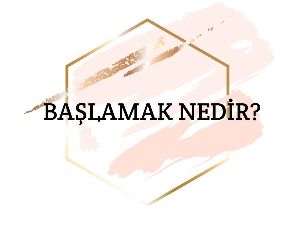 Başlamak Nedir? 1