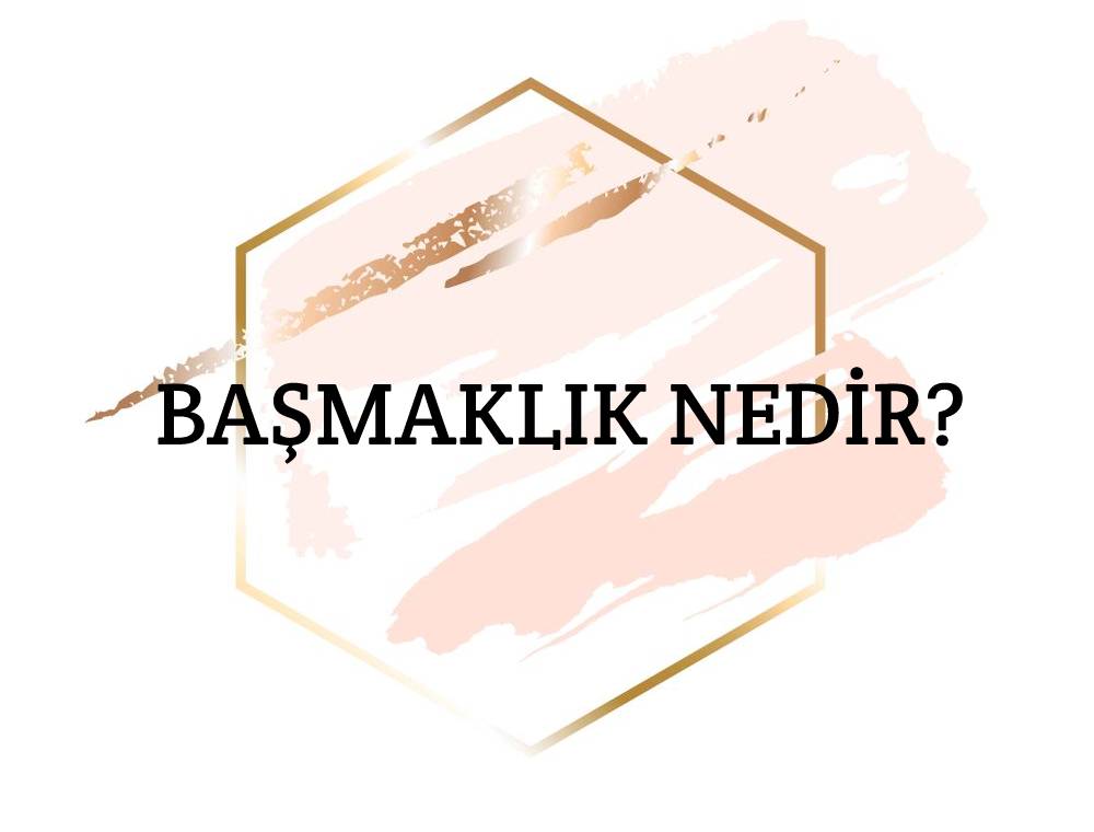 Başmaklık Nedir? 1