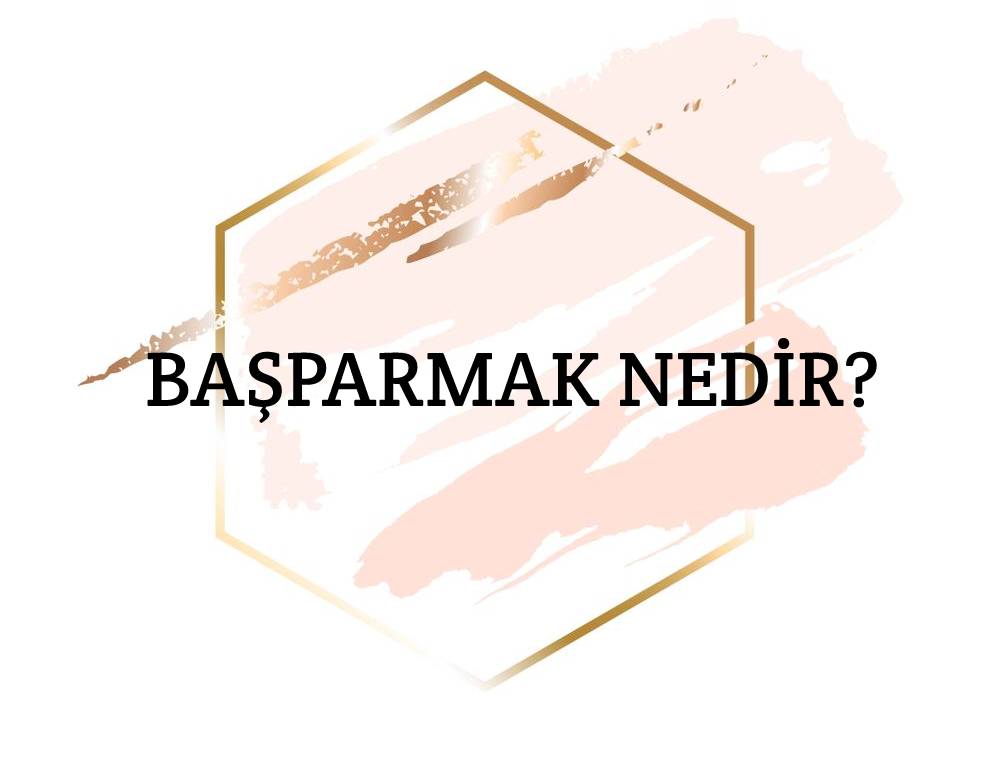 Başparmak Nedir? 1