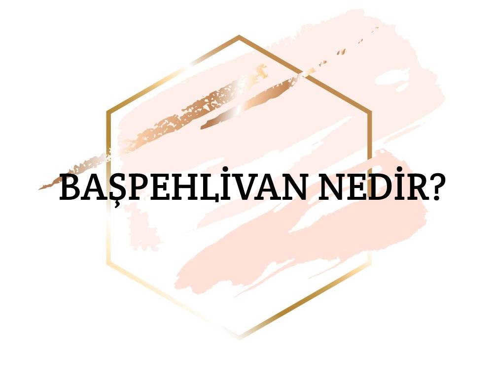 Başpehlivan Nedir? 1