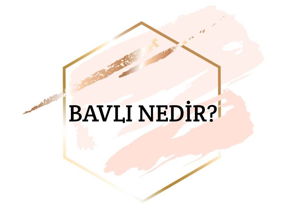 Bavlı Nedir? 1