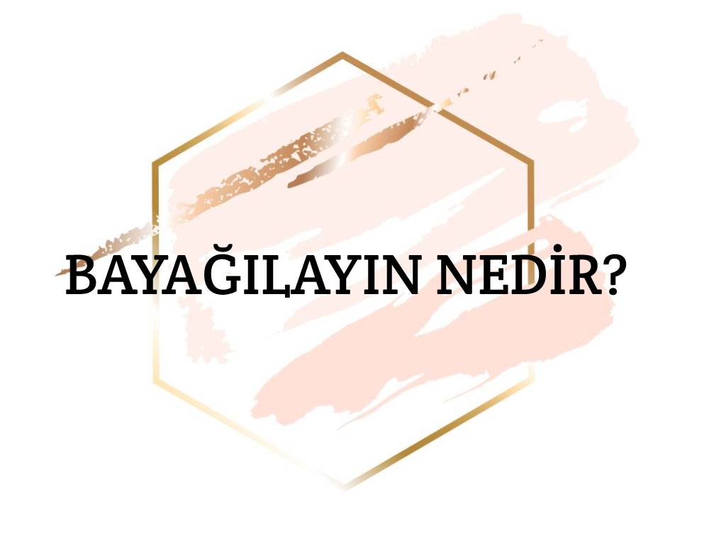 Bayağılayın Nedir? 1