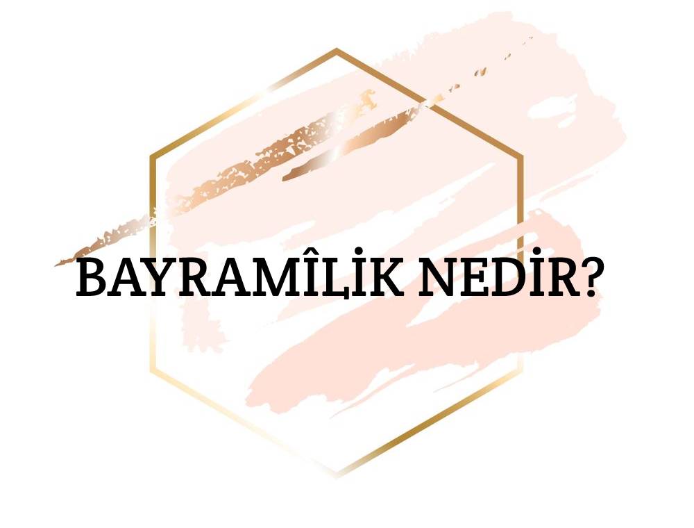 Bayramîlik Nedir? 1