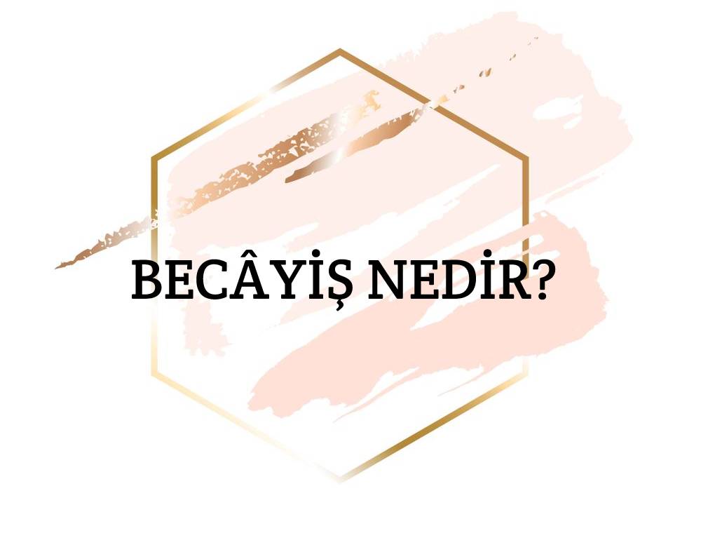 Becâyiş Nedir? 1